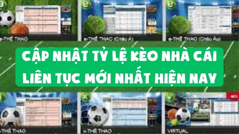 Cập Nhật Tỷ Lệ Kèo Nhà Cái Liên Tục Mới Nhất Hiện Nay